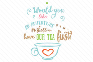 Would-you-like-an-adventure-now-or-shall-we-have-our-tea-first